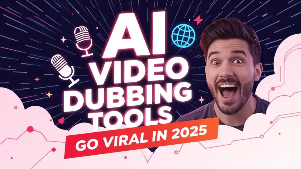 AI Video Dubbing Tools You Need to Go Viral in 2025